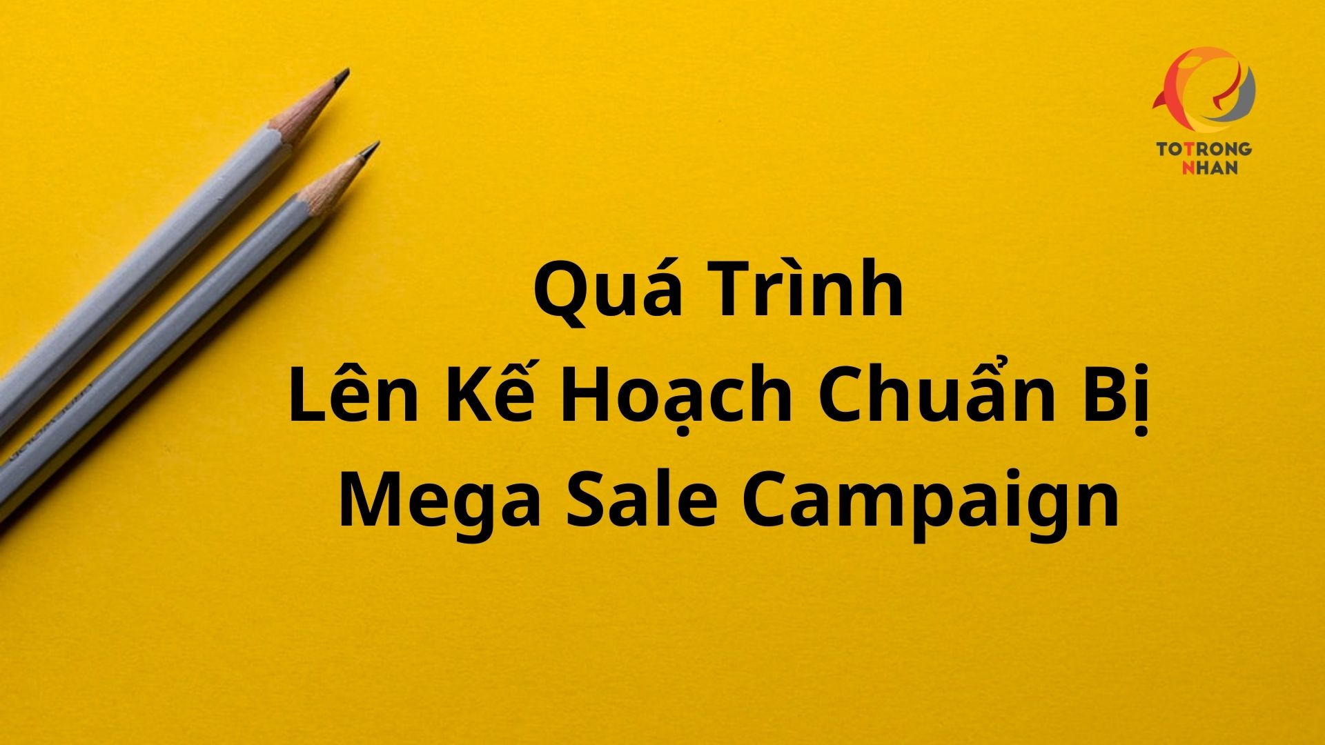 Photo of Note Về Quá Trình Lên Kế Hoạch Chuẩn Bị Mega Sale Campaign